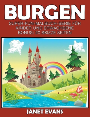 Evans, Janet. Burgen - Super-Fun-Malbuch-Serie für Kinder und Erwachsene (Bonus: 20 Skizze Seiten). Speedy Publishing LLC, 2014.