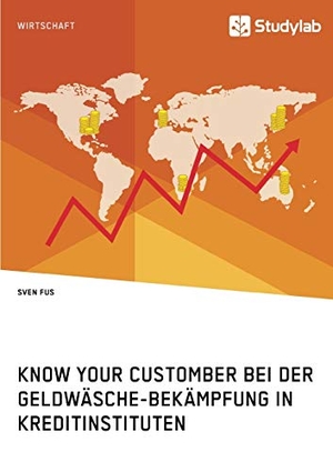 Fus, Sven. Know Your Customer bei der Geldwäsche-Bekämpfung in Kreditinstituten. Studylab, 2017.