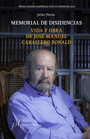 Neira, Julio. Memorial de disidencias : vida y obra de José Manuel Caballero Bonald. Fundación José Manuel Lara, 2014.