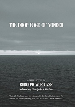 Wurlitzer, Rudolph. The Drop Edge of Yonder. Two Dollar Radio, 2008.