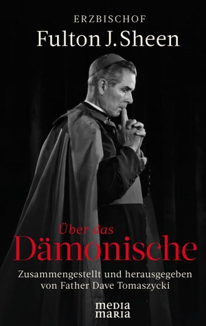 Sheen, Fulton J.. Über das Dämonische. Media Maria, 2026.