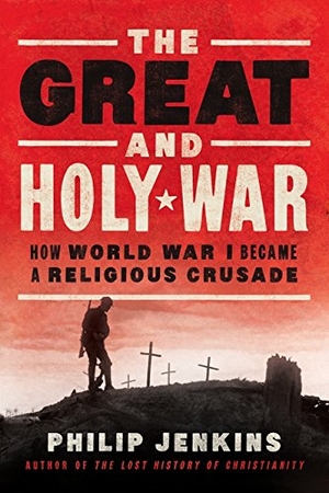 Jenkins, Philip. The Great and Holy War - How World War I Became a Religious Crusade. HarperCollins, 2014.