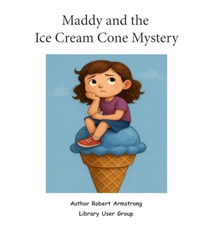 Armstrong, Robert. Maddy and the Ice Cream Cone Mystery. Library User Group, 2025.