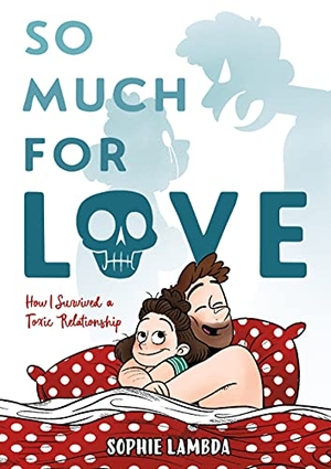 Lambda, Sophie. So Much for Love - How I Survived a Toxic Relationship. First Second, 2022.