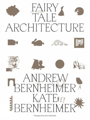 Bernheimer, Andrew / Kate Bernheimer. Fairy Tale Architecture. Oro Editions, 2020.