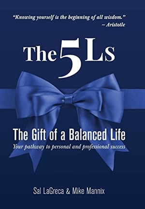 Lagreca, Sal / Mike Mannix. The 5Ls The Gift of a Balanced Life - Your Pathway To Personal And Professional Success. Unparalleled Performance LLC, 2022.