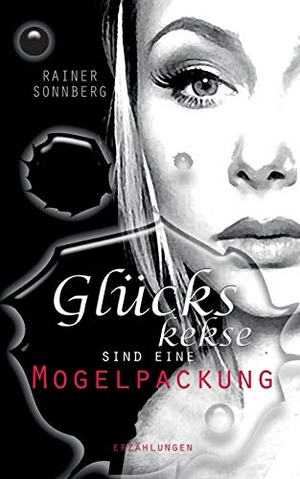 Sonnberg, Rainer. Glückskekse sind eine Mogelpackung - Erzählungen. Books on Demand, 2016.