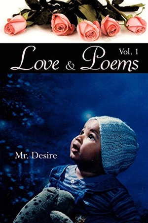 Desire. Love and Poems - Volume One. Xlibris, 2007.