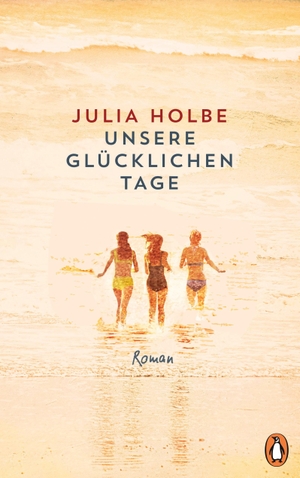 Julia Holbe. Unsere glücklichen Tage - Roman. Penguin, 2020.