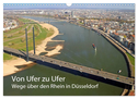 Von Ufer zu Ufer, Wege über den Rhein in Düsseldorf (Wandkalender 2024 DIN A3 quer), CALVENDO Monatskalender