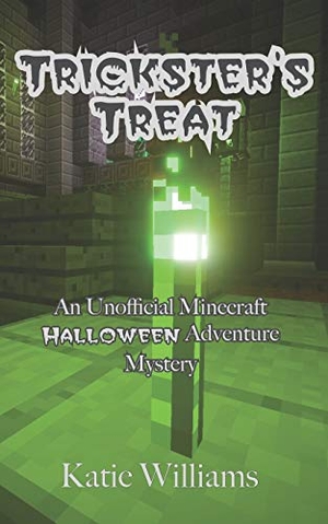 Williams, Katie. Trickster's Treat: An Unofficial Minecraft Halloween Adventure Mystery. Independently Published, 2018.