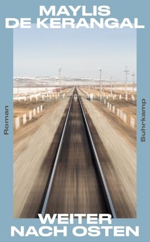 Kerangal, Maylis De. Weiter nach Osten - Roman. Suhrkamp Verlag, 2026.