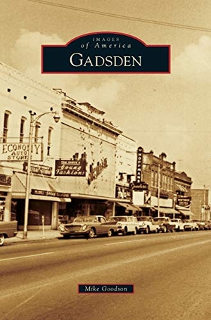 Goodson, Mike. Gadsden. Arcadia Publishing Library Editions, 2014.