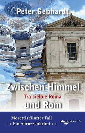 Gebhardt, Peter. Zwischen Himmel und Rom - Tra Cielo e Roma - Ein Abruzzen-Krimi. Berg & Tal Verlag, 2026.