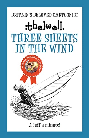 Thelwell, Norman. Three Sheets in the Wind - A Witty Take on Sailing from the Legendary Cartoonist. Allison & Busby, 2023.