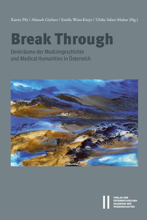 Pilz, Katrin / Afsaneh Gächter et al (Hrsg.). Break Through - Denkräume der Medizingeschichte und Medical Humanities in Österreich. Verlag D.Oesterreichische, 2026.