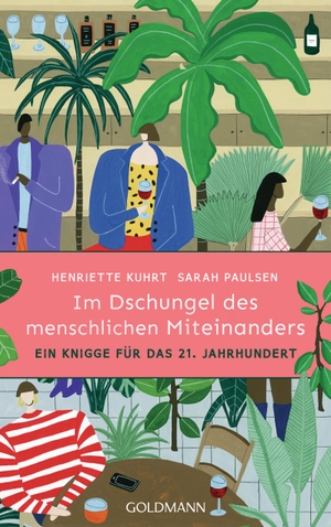 Kuhrt, Henriette / Sarah Paulsen. Im Dschungel des menschlichen Miteinanders - Ein Knigge für das 21. Jahrhundert. Goldmann Verlag, 2021.