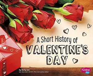 Lee, Sally. A Short History of Valentine's Day. Capstone, 2015.