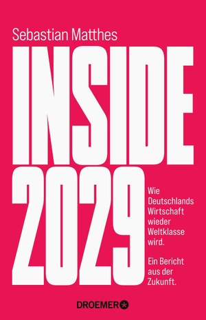 Matthes, Sebastian. Inside 2029 - Wie Deutschlands Wirtschaft wieder Weltklasse wird - ein Bericht aus der Zukunft | Der Weckruf für das Wirtschaftswunder vom Handelsblatt-Chefredakteur. Droemer Taschenbuch, 2026.