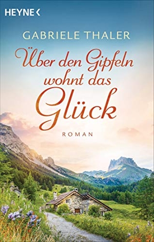 Thaler, Gabriele. Über den Gipfeln wohnt das Glück - Roman. Heyne Taschenbuch, 2021.