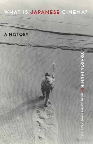 Inuhiko, Yomota. What Is Japanese Cinema? - A History. Columbia University Press, 2019.