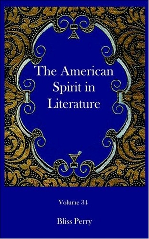 Perry, Bliss. The American Spirit in Literature. Ross & Perry, 2003.