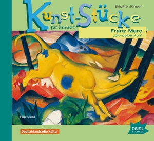 Jünger, Brigitte. Kunst-Stücke für Kinder 05. Franz Marc. Die gelbe Kuh. Igel Records, 2010.