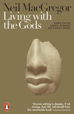 MacGregor, Neil. Living with the Gods - On Beliefs and Peoples. Penguin Books Ltd (UK), 2019.