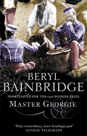 Bainbridge, Beryl. Master Georgie - Shortlisted for the Booker Prize, 1998. Little, Brown Book Group, 1999.