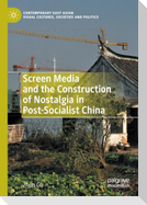 Screen Media and the Construction of Nostalgia in Post-Socialist China