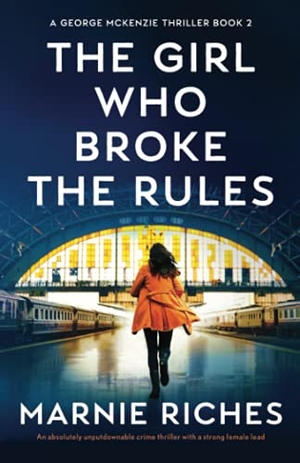 Riches, Marnie. The Girl Who Broke the Rules - An absolutely unputdownable crime thriller with a strong female lead. Storyfire Ltd, 2021.
