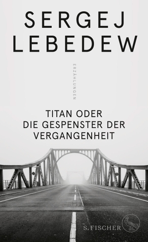 Lebedew, Sergej. Titan oder Die Gespenster der Vergangenheit - Erzählungen. FISCHER, S., 2023.