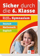 Sicher durch die 6. Klasse - Deutsch, Mathematik, Englisch