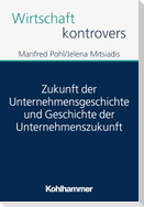 Zukunft der Unternehmensgeschichte und Geschichte der Unternehmenszukunft