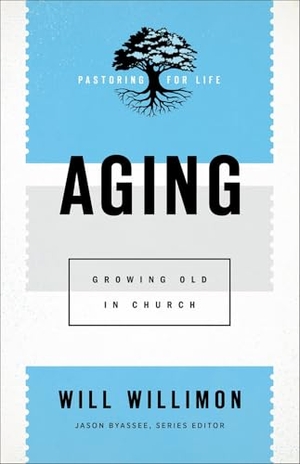 Willimon, Will. Aging - Growing Old in Church. Baker Publishing Group, 2020.
