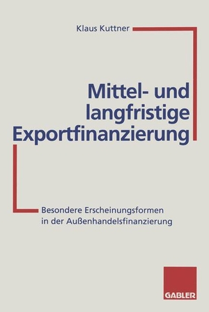 Klaus Kuttner. Mittel- und langfristige Exportfinanzierung - Besondere Erscheinungsformen in der Außenhandelsfinanzierung. Betriebswirtschaftlicher Verlag Gabler, 2012.