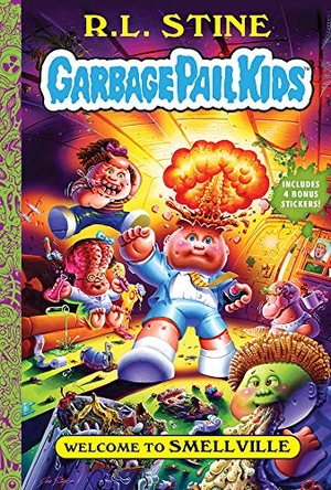 Stine, R. L.. Welcome to Smellville (Garbage Pail Kids Book 1). Abrams, 2020.