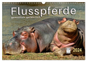 Flusspferde - gemütlich gefährlich (Wandkalender 2024 DIN A3 quer), CALVENDO Monatskalender