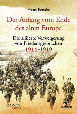 Fenske, Hans. Der Anfang vom Ende des alten Europa - Die alliierte Verweigerung von Friedensgesprächen 1914-1919. Olzog, 2013.