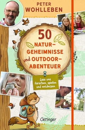 Wohlleben, Peter. 50 Naturgeheimnisse und Outdoorabenteuer - Lass uns forschen, spielen und entdecken!. Oetinger, 2022.