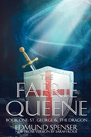 Spenser, Edmund. The Faerie Queene - Prose version modern translation St George and the Dragon. Sarah Kous, 2017.