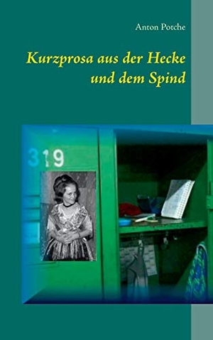 Potche, Anton. Kurzprosa aus der Hecke und dem Spind. Books on Demand, 2017.