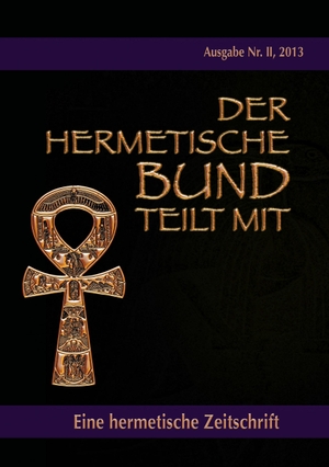 Hohenstätten, Johannes H. von. Der hermetische Bund teilt mit - Hermetische Zeitschrift Nr. 2/2013. BoD - Books on Demand, 2013.