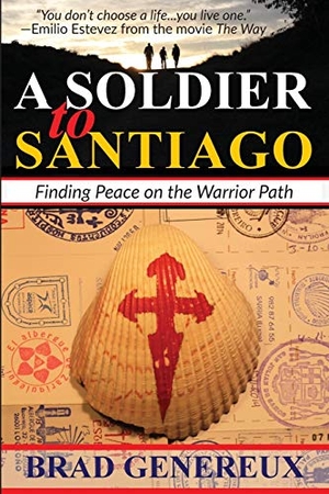 Genereux, Brad. A Soldier to Santiago - Finding Peace on the Warrior Path. Blackside Publishing, 2016.