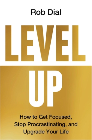 Dial, Rob. Level Up - How to Get Focused, Stop Procrastinating, and Upgrade Your Life. Harper Collins Publ. USA, 2023.