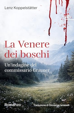 Koppelstätter, Lenz. La Venere dei boschi - Un'indagine del commissario Grauner. Alphabeta, 2026.