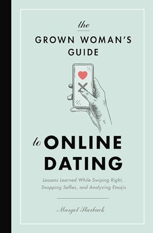 Starbuck, Margot. The Grown Woman's Guide to Online Dating - Lessons Learned While Swiping Right, Snapping Selfies, and Analyzing Emojis. Thomas Nelson, 2020.