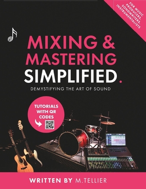 Tellier, Melvin. Mixing And Mastering Simplified. Musiciangoods, 2025.