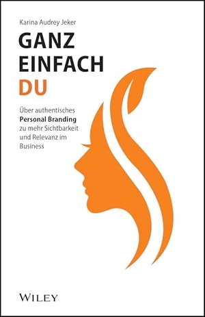 Jeker, Karina Audrey. Ganz einfach du - Über authentisches Personal Branding zu mehr Sichtbarkeit und Relevanz im Business. Wiley-VCH GmbH, 2026.