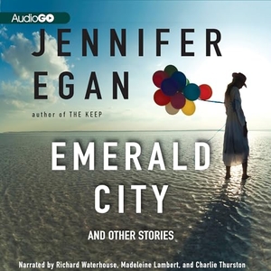 Egan, Jennifer. Emerald City - And Other Stories. HighBridge Audio, 1996.